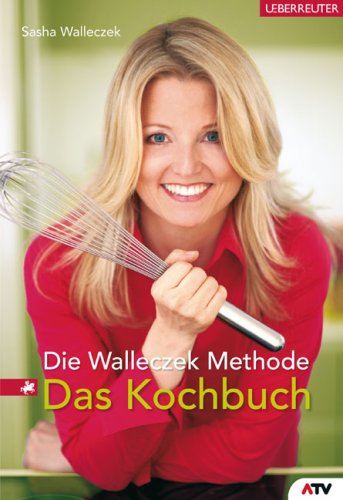 Die Walleczek-Methode. Das Kochbuch by Sasha Walleczek