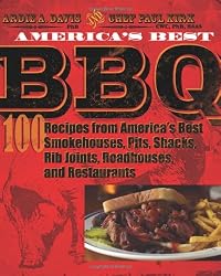 America's Best BBQ: 100 Recipes from America's Best Smokehouses, Pits, Shacks, Rib Joints, Roadhouses, and Restaurants