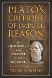 Plato's critique of impure reason : on goodness and truth in the Republic