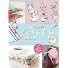 Mein gro�es N�hmaschinen-Atelier: Schritt f�r Schritt zum Meisterst�ck