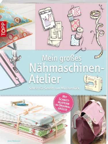 Produkt-Bild: Mein gro&szlig;es N&auml;hmaschinen-Atelier: Schritt f&uuml;r Schritt zum Meisterst&uuml;ck