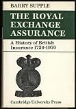 The Royal Exchange Assurance : a history of British insurance, 1720 - 1970