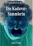 Die Kadaver-Sammlerin - Manfred K&ouml;hler