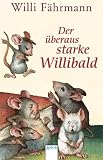 Der &uuml;beraus starke Willibald. ( Ab 8 J.;10. Aufl. mit neuer Rechtschreibung) - Willi F&auml;hrmann