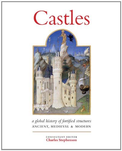 castles a history of fortified structures ancient medieval  modern