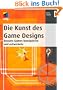 Die Kunst des Game Designs: Bessere Games konzipieren und entwickeln (mitp Professional)