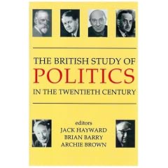 The British Study of Politics in the Twentieth Century (British Academy Centenary Monographs)