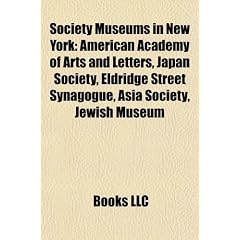 Society Museums in New York: American Academy of Arts and Letters, Japan Society, Eldridge Street Synagogue, Asia Society, Jewish Museum