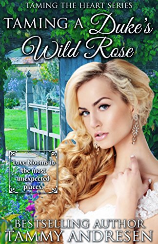 Taming a Duke's Wild Rose: Taming the Heart Series Book 2