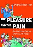 cover of The Pleasure and the Pain: The No-fibbing Guide to Working with People