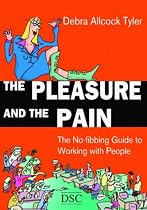 The Pleasure and the Pain: The No-fibbing Guide to Working with People