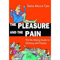 The Pleasure and the Pain: The No-fibbing Guide to Working with People