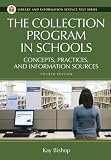The Collection Program in Schools: Concepts, Practices, and Information Sources Fourth Edition (Library and Information Science Text Series)