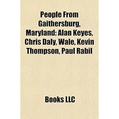 People from Gaithersburg, Maryland: Alan Keyes, Chris Daly, Wale, Kevin Thompson, Paul Rabil