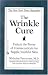 The Wrinkle Cure: Unlock the Power of Cosmeceuticals for Supple, Youthful Skin