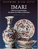 Imari : Faïences et porcelaines du Japon, de Chine et d\'Europe