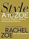 Style A to Zoe: The Art of Fashion, Beauty, & Everything Glamour
