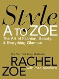 Style A to Zoe: The Art of Fashion, Beauty, & Everything Glamour