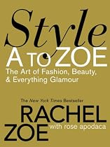 Style A to Zoe: The Art of Fashion, Beauty, and Everything Glamour
