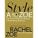 Style A to Zoe: The Art of Fashion, Beauty, and Everything Glamour