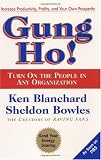 Gung Ho! Turn On the People in Any Organization