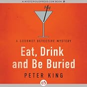 Eat, Drink and Be Buried: The Gourmet Detective, Book 6 | Peter King