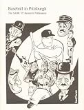 Baseball in Pittsburgh: An Anthology of New, Unusual, Challenging and Amazing Facts about the Greatest Game as Played in the Steel City