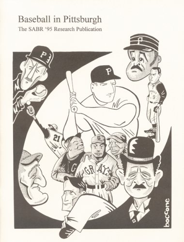 Baseball in Pittsburgh: An Anthology of New, Unusual, Challenging and Amazing Facts about the Greatest Game as Played in the Steel City