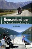 Neuseeland pur: Neun Monate jobben, reisen und Motorrad fahren - Bernd H�usler