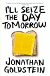 I'll Seize the Day Tomorrow