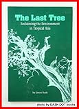 The last tree : reclaiming the environment in tropical Asia