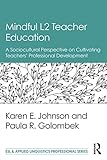 Mindful L2 teacher education : a sociocultural perspective on cultivating teachers' professional development