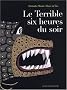 Le Terrible six heures du soir