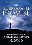 The Unbreakable Promise - God`s Covenants with Abraham, Moses, and David