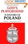 God's Playground: A History of Poland, Vol. 1: The Origins to 1795