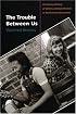 The Trouble Between Us: An Uneasy History of White and Black Women in the Feminist Movement
