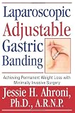 Laparoscopic Adjustable Gastric Banding: Achieving Permanent Weight Loss with Minimally Invasive Surgery 51UeJbr7dsL. SL160 Laparoscopic Adjustable Gastric Banding: Achieving Permanent Weight Loss with Minimally Invasive Surgery