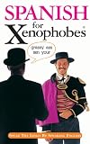 Spanish for Xenophobes: Speak the Lingo by Speaking English (Xenophobe's Guides) (Xenophobes Phrase Books)