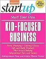Start Your Own Kid-Focused Business and More (Party Planning, Plus-Sized Clothing Cooking Classes-Gift and Bath Products Edicational Toys and Games) (Start Your Own...) (Paperback)