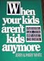 When Your Kids Aren't Kids Anymore: Parenting Late-Teen and Adult Children