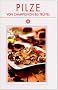 Pilze von Champignon bis Tr�ffel