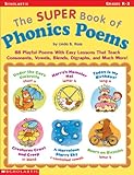 The Super Book of Phonics Poems: 88 Playful Poems With Easy Lessons That Teach Consonants, Vowels, Blends, Digraphs, and Much More!