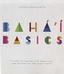 Baha'i Basics: A Guide to the Beliefs...