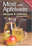 Most und Apfelwein: G&auml;rmost & S&uuml;&szlig;most Selbstgemacht - Karl St&uuml;ckler