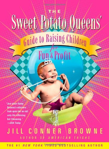 The Sweet Potato Queens Guide to Raising Children for Fun and Profit