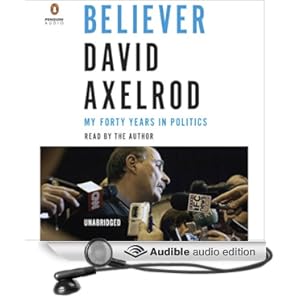 Believer - My Forty Years in Politics - David Axelrod 