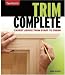 Taunton's Trim Complete: Expert Advice from Start to Finish (Taunton's Complete)
