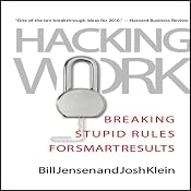 Hacking Work: Breaking Stupid Rules for Smart Results | [Bill Jensen, Josh Klein]