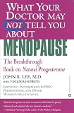 What Your Doctor May Not Tell You About Menopause: The Breakthrough Book on Natural Progesterone