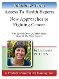 Natural Approaches to Fighting Cancer : An interview with Ralph Moss, PhD, editor of the Moss Reports